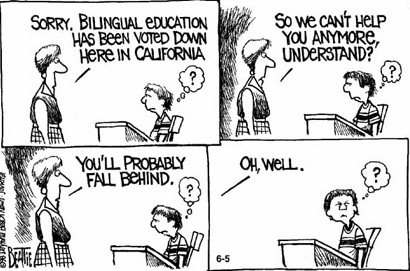 A comic. A teacher is standing, talking to a student at his desk. In the first panel, the teacher tells says 'Sorry, Bilingual education has been vetoed down here in california.' The student has a question mark above his head. In the second panel, the teacher says 'so we can't help you anymore, understand?' The student still has a question mark above his head. In the third panel, the teacher says 'You'll probably fall behind.' The student has a question mark above his head. In the last panel, the teacher has left, and only her dialogue remains, saying 'oh, well.' The student remains, a question mark above his head.